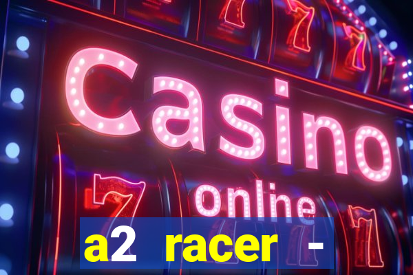 a2 racer - riscando o asfalto assistir