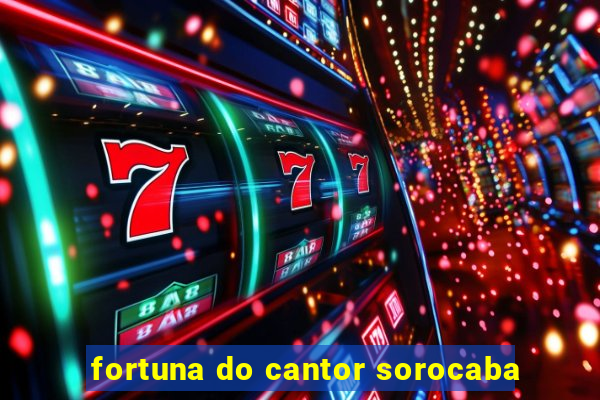 fortuna do cantor sorocaba