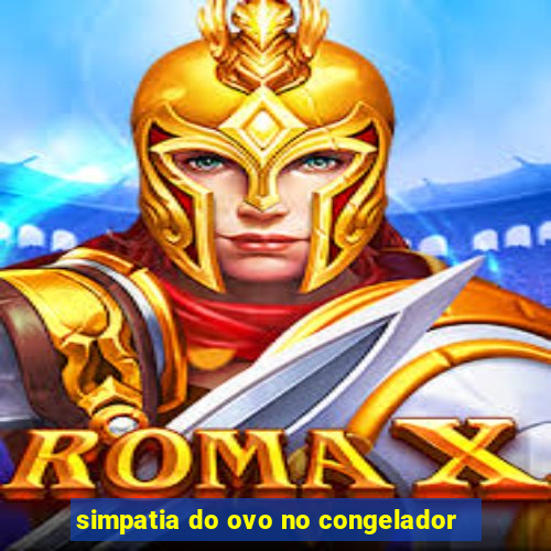 simpatia do ovo no congelador