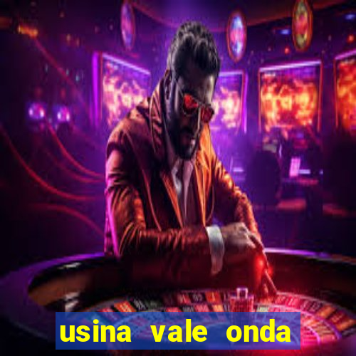 usina vale onda verde trabalhe conosco