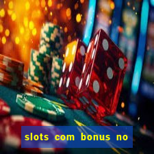 slots com bonus no cadastro e saque free
