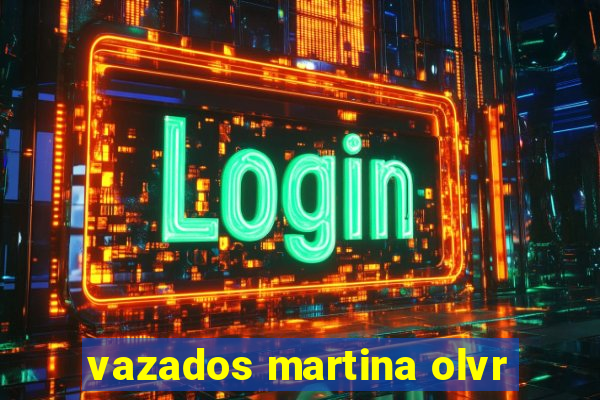 vazados martina olvr