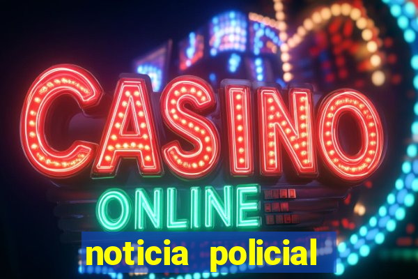 noticia policial cachoeira bahia