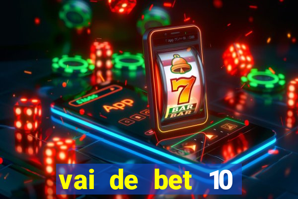 vai de bet 10 reais no cadastro