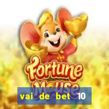 vai de bet 10 reais no cadastro