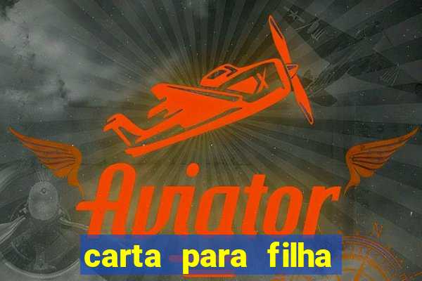 carta para filha que esta no retiro