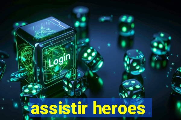 assistir heroes