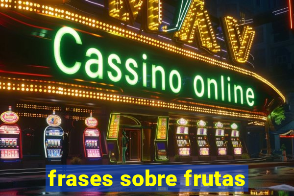 frases sobre frutas
