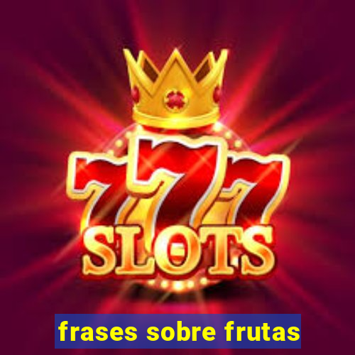 frases sobre frutas
