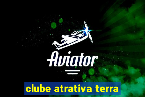clube atrativa terra