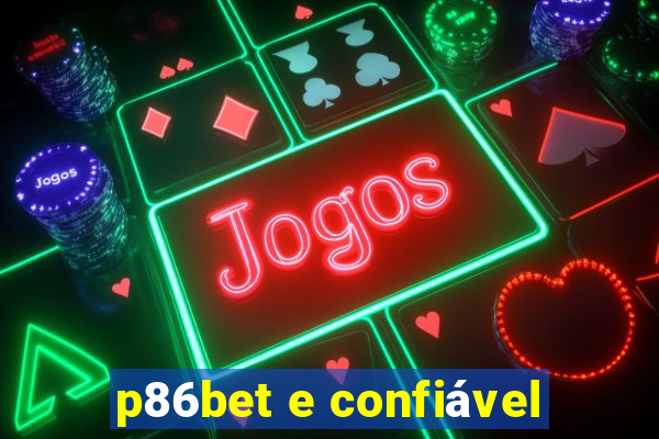 p86bet e confiável