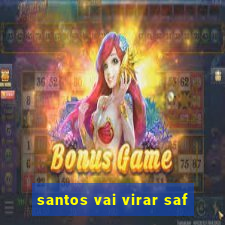 santos vai virar saf