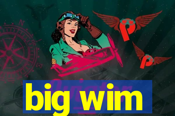 big wim