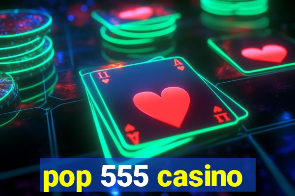 pop 555 casino