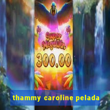 thammy caroline pelada