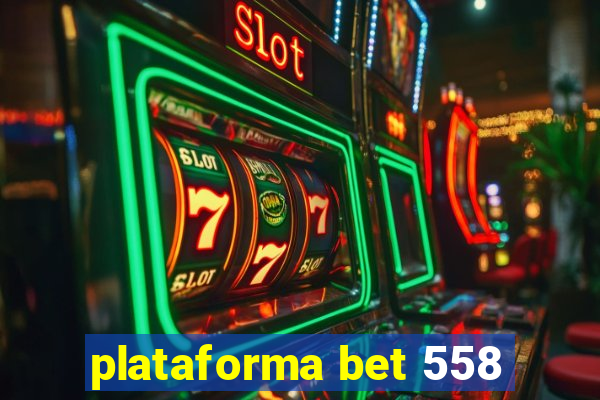 plataforma bet 558