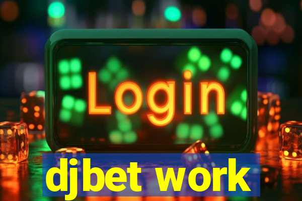 djbet work