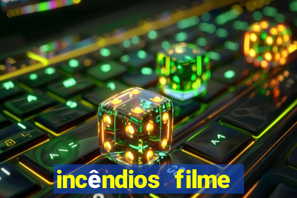 incêndios filme completo youtube incêndios filme completo dublado