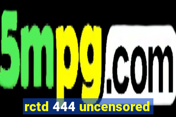 rctd 444 uncensored