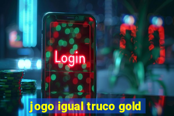 jogo igual truco gold