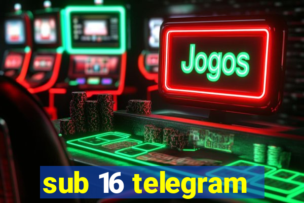 sub 16 telegram