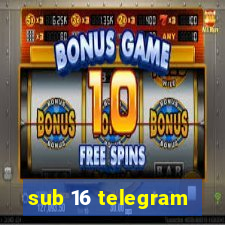 sub 16 telegram