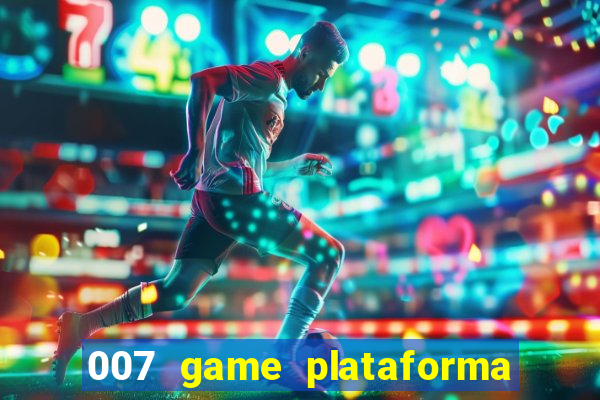 007 game plataforma paga mesmo