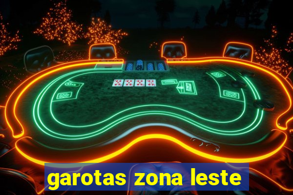garotas zona leste