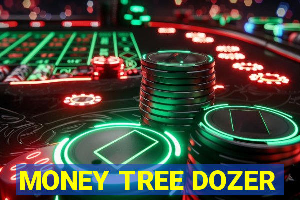 MONEY TREE DOZER