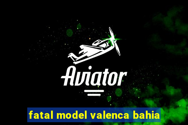 fatal model valenca bahia