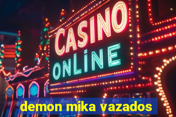 demon mika vazados