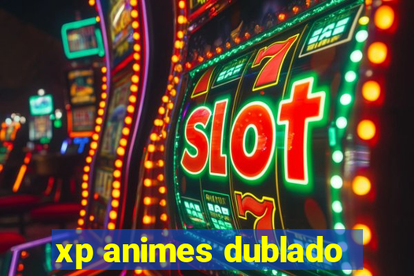 xp animes dublado