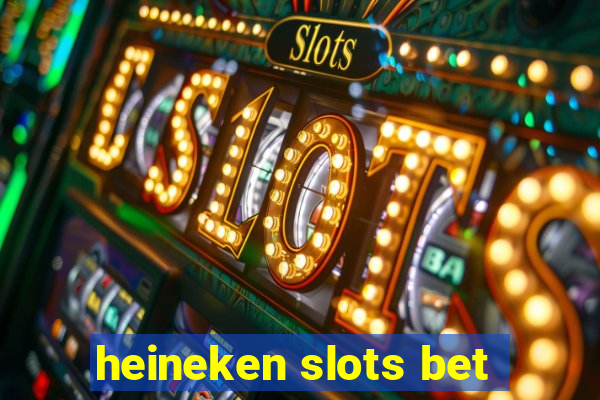 heineken slots bet