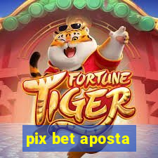 pix bet aposta