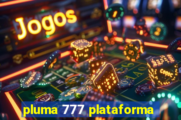 pluma 777 plataforma