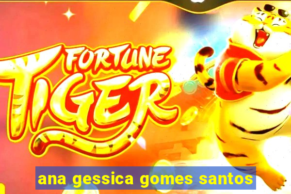 ana gessica gomes santos