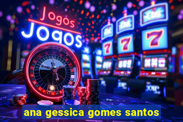 ana gessica gomes santos