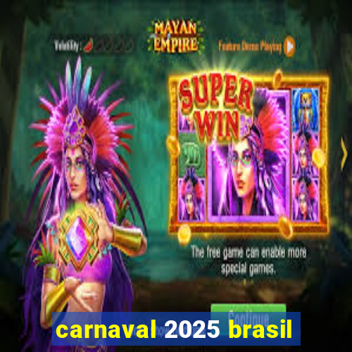 carnaval 2025 brasil