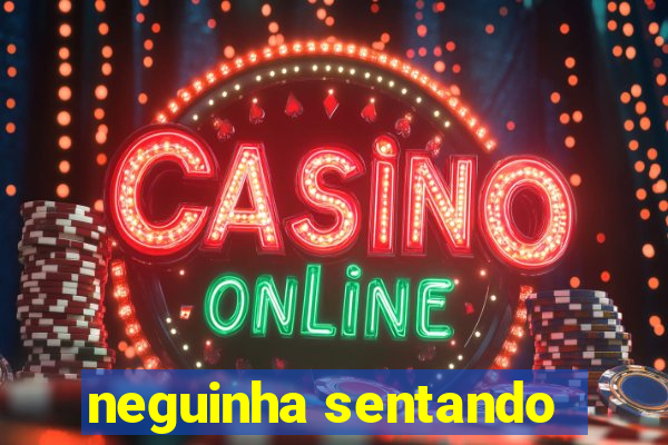 neguinha sentando