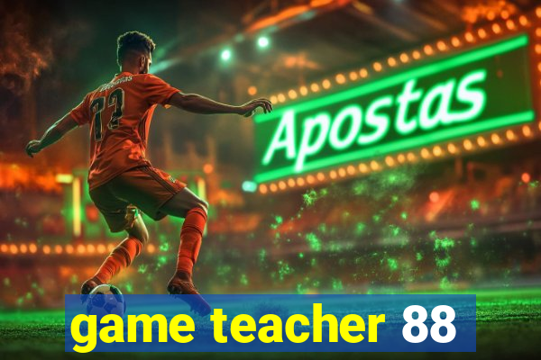 game teacher 88