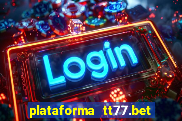 plataforma tt77.bet é confiável