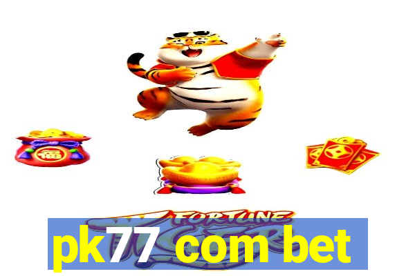 pk77 com bet