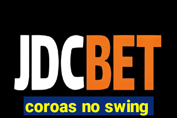 coroas no swing