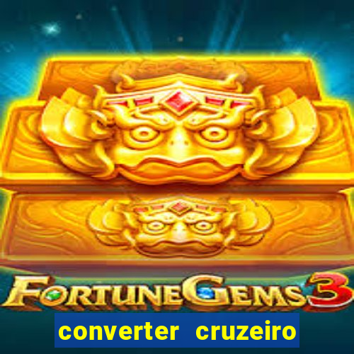 converter cruzeiro para real