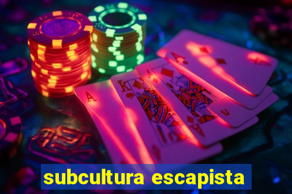 subcultura escapista