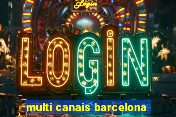 multi canais barcelona