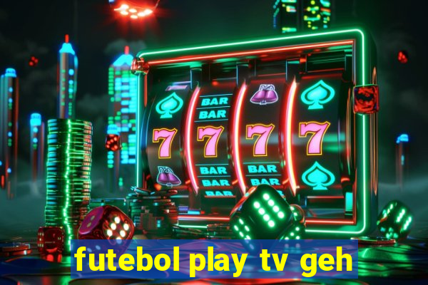 futebol play tv geh