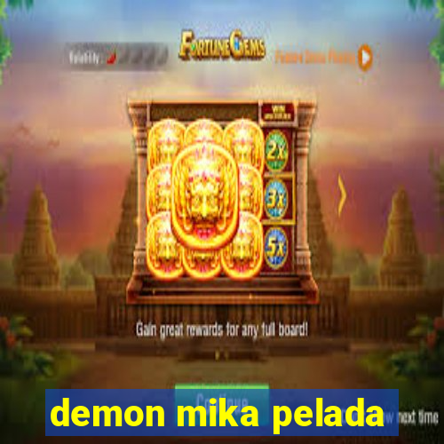 demon mika pelada