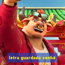 letra guardada senha