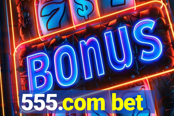 555.com bet
